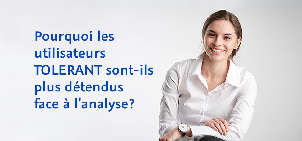 Pourquoi les utilisateurs TOLERANT sont-ils plus détendus face à l'analyse?